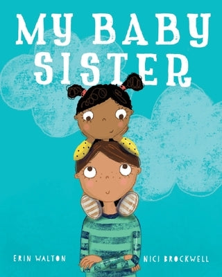 My Baby Sister by Walton, Erin