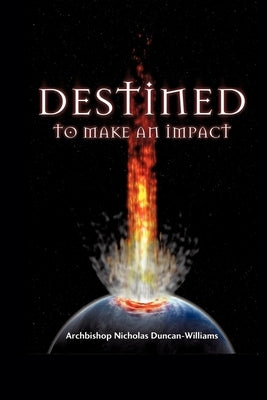 Destined To Make An Impact by Duncan-Williams, Archbishop Nicholas