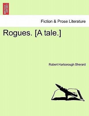 Rogues. [A Tale.] by Sherard, Robert Harborough