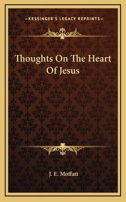 Thoughts on the Heart of Jesus by Moffatt, J. E.