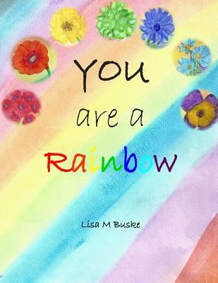 YOU are a Rainbow by Buske, Lisa M.