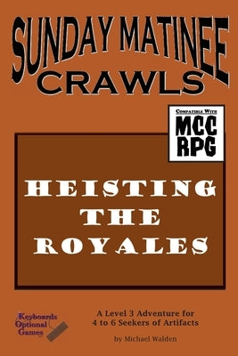 Sunday Matinee Crawls: Heisting the Royales by Walden, Michael