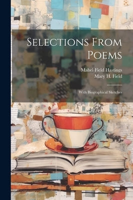 Selections From Poems; With Biographical Sketches by Field, Mary H. 1833-1912
