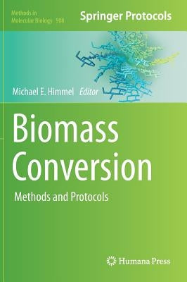 Biomass Conversion: Methods and Protocols by Himmel, Michael E.