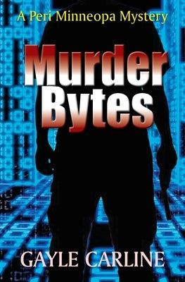 Murder Bytes: A Peri Minneopa Mystery by Carline, Gayle