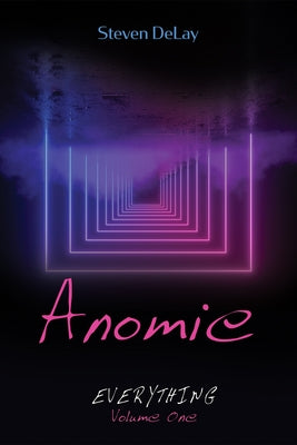 Anomie: Everything, Volume One by Delay, Steven