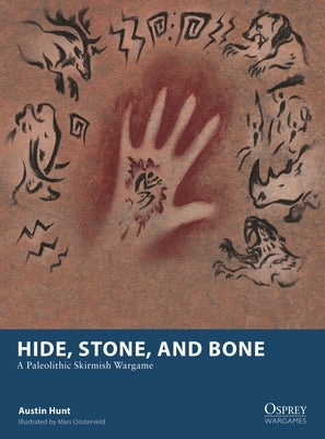 Hide, Stone, and Bone: A Paleolithic Skirmish Wargame by Hunt, Austin
