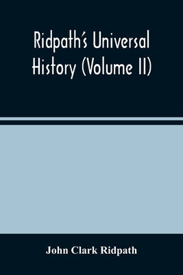 Ridpath'S Universal History (Volume Ii) by Clark Ridpath, John