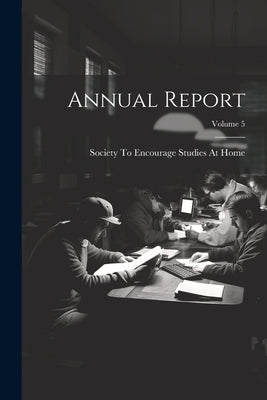 Annual Report; Volume 5 by Society to Encourage Studies at Home