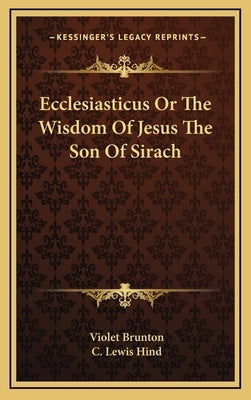 Ecclesiasticus or the Wisdom of Jesus the Son of Sirach by Brunton, Violet