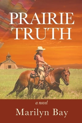 Prairie Truth by Bay, Marilyn