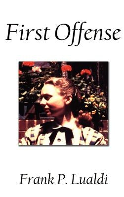 First Offense by Lualdi, Frank P.