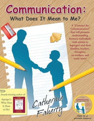 Communication: What Does It Mean to Me?: A Contract for Communication That Will Promote Understanding Between Individuals with Autism or Asperger's an by Faherty, Catherine