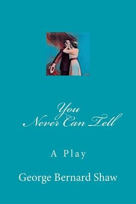 You Never Can Tell by Shaw, George Bernard