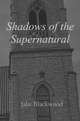 Shadows of the Supernatural by Blackwood, Jake