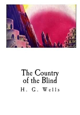 The Country of the Blind: And Other Stories by Wells, H. G.