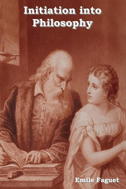 Initiation Into Philosophy by Faguet, Emile