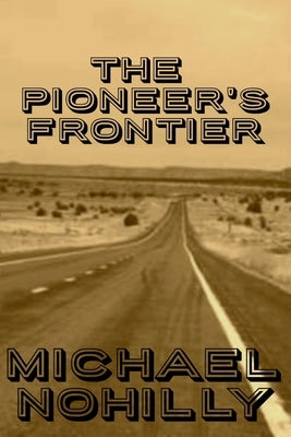 The Pioneer's Frontier by Nohilly, Michael