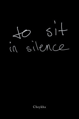 To Sit in Silence by Cheykha