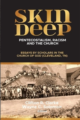 Skin Deep: Pentecostalism, Racism and the Church: by Clarke, Clifton
