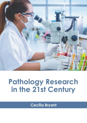 Pathology Research in the 21st Century by Bryant, Cecilia