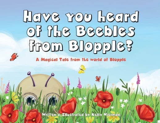 Have you heard of the Beebles from Blopple?: A magical tale from the world of Blopple by Nierman, Kelly