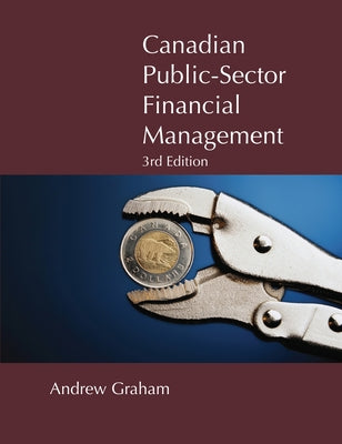 Canadian Public-Sector Financial Management: Third Edition Volume 200 by Graham, Andrew