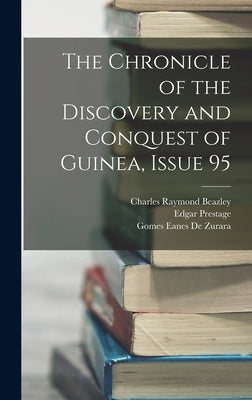 The Chronicle of the Discovery and Conquest of Guinea, Issue 95 by Prestage, Edgar