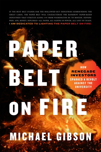Paper Belt on Fire: How Renegade Investors Sparked a Revolt Against the University by Gibson, Michael
