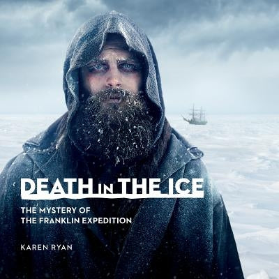 Death in the Ice: The Mystery of the Franklin Expedition by Ryan, Karen