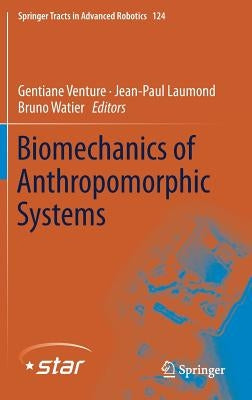 Biomechanics of Anthropomorphic Systems by Venture, Gentiane