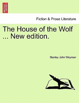 The House of the Wolf ... New Edition. by Weyman, Stanley John