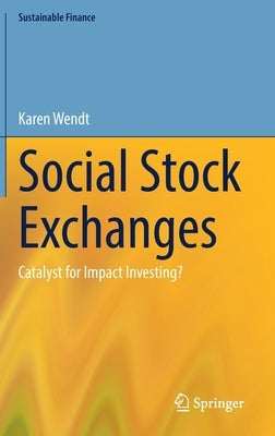 Social Stock Exchanges: Catalyst for Impact Investing? by Wendt, Karen