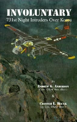 Involuntary: 731st Night Intruders Over Korea by Anderson, Andrew G.