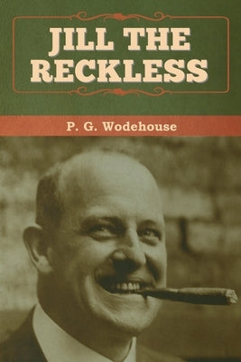 Jill the Reckless by Wodehouse, P. G.