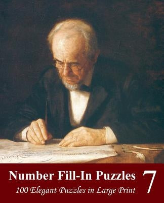 Number Fill-In Puzzles 7: 100 Elegant Puzzles in Large Print by Puzzlefast