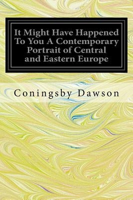 It Might Have Happened To You A Contemporary Portrait of Central and Eastern Europe by Dawson, Coningsby