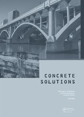 Concrete Solutions: Proceedings of Concrete Solutions, 6th International Conference on Concrete Repair, Thessaloniki, Greece, 20-23 June 2016 by Grantham, Michael