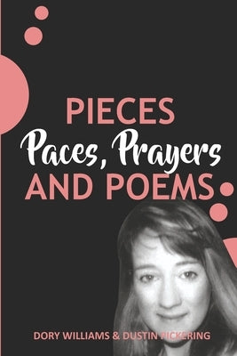 Pieces, Paces, Prayers, and Poems by Pickering, Dustin