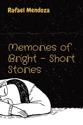 Memories of Bright - Short Stories by Mendoza, Rafael
