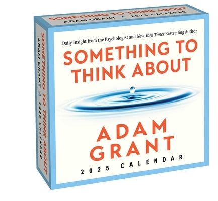 Adam Grant 2025 Day-To-Day Calendar: Something to Think About: Daily Insight from the Psychologist and Author by Grant, Adam