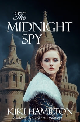 The Midnight Spy (The Midnight Spy, Book One): Book 1 of 3 - The Midnight Spy Series by Hamilton, Kiki