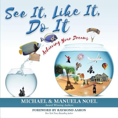 See It, Like It, Do It: Achieving Your Dreams by Noel, Michael