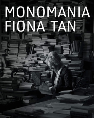 Fiona Tan: Monomania by Tan, Fiona