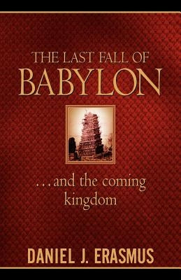 The Last Fall of Babylon by Erasmus, Daniel