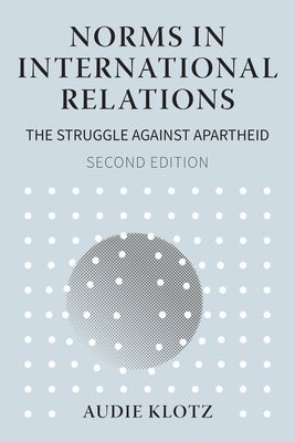 Norms in International Relations: The Struggle Against Apartheid by Klotz, Audie