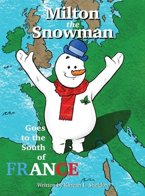 Milton the Snowman Goes to the South of France by Sheldon, Karean L.