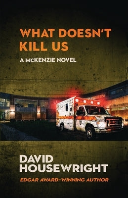 What Doesn't Kill Us: A Mac McKenzie Novel by Housewright, David