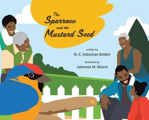 The Sparrow and the Mustard Seed by Bolden, E. Sebastian