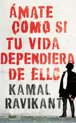 Love Yourself Like Your Life Depends on It \ (Spanish edition) by Ravikant, Kamal